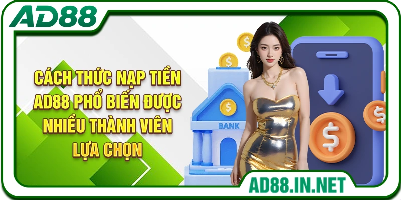 Cách thức nạp tiền AD88 phổ biến được nhiều thành viên lựa chọn