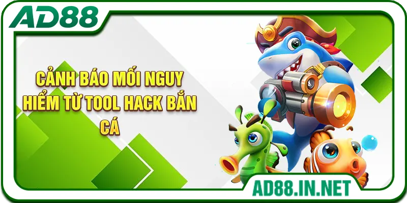 Cảnh báo mối nguy hiểm từ tool hack bắn cá