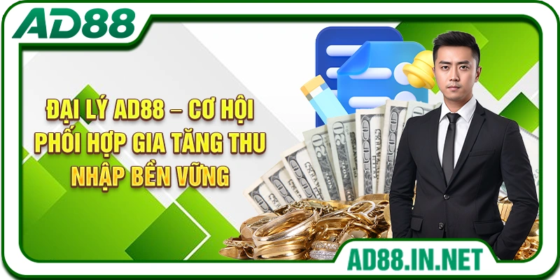 Đại Lý AD88 – Cơ Hội Phối Hợp Gia Tăng Thu Nhập Bền Vững