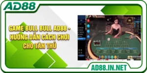 Game Bull Bull AD88 - Hướng Dẫn Cách Chơi Cho Tân Thủ