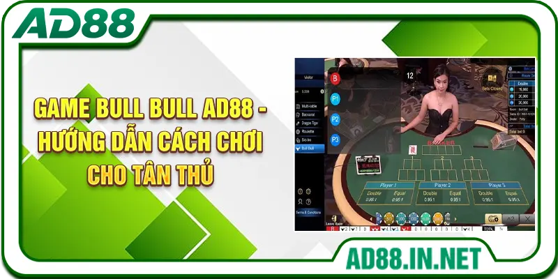 Game Bull Bull AD88 - Hướng Dẫn Cách Chơi Cho Tân Thủ