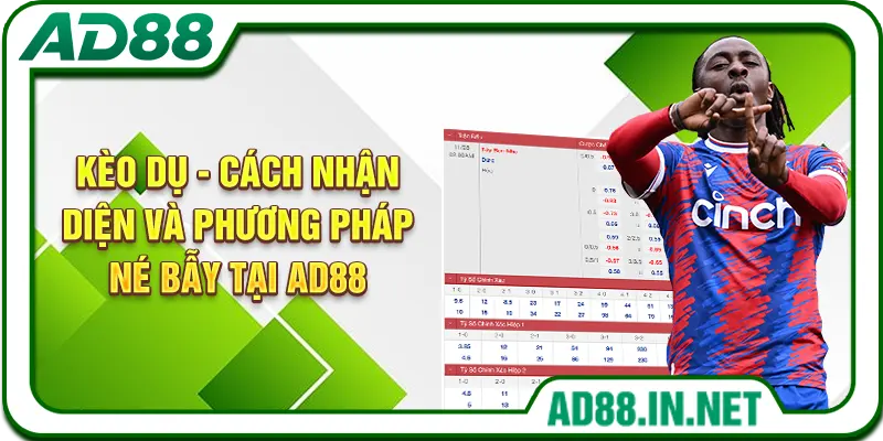 Kèo Dụ - Cách Nhận Diện Và Phương Pháp Né Bẫy Tại AD88