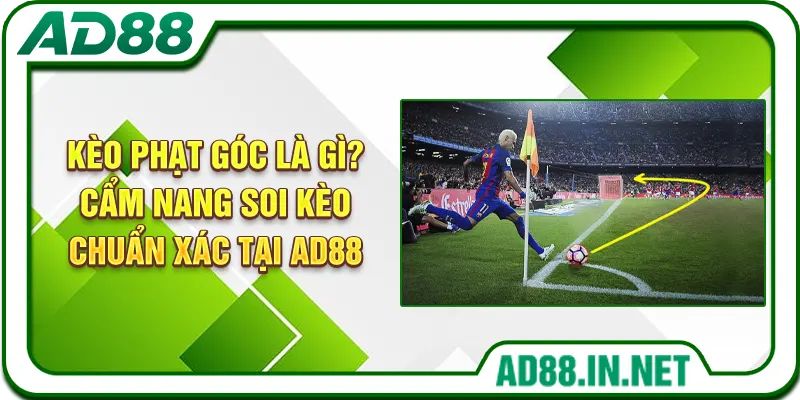 Kèo Phạt Góc Là Gì? Cẩm Nang Soi Kèo Chuẩn Xác Tại AD88