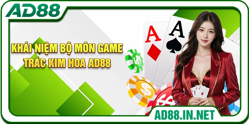 Khái niệm bộ môn game Trác Kim Hoa AD88