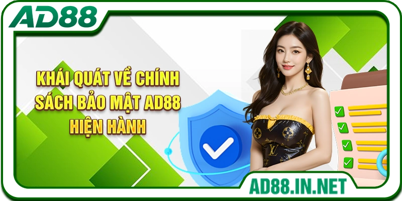 Khái quát về chính sách bảo mật AD88 hiện hành