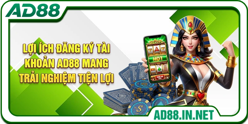 Lợi ích đăng ký tài khoản AD88 mang trải nghiệm tiện lợi