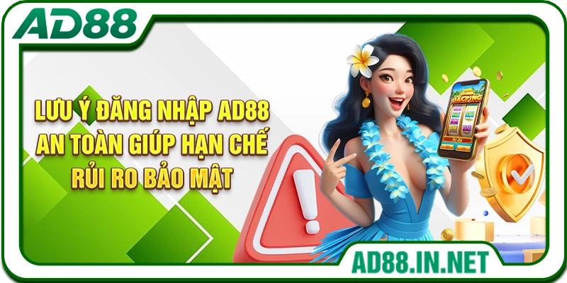 Lưu ý đăng nhập AD88 an toàn giúp hạn chế rủi ro bảo mật