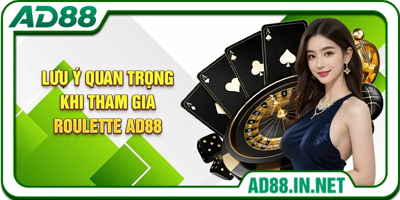Lưu ý quan trọng khi tham gia Roulette AD88