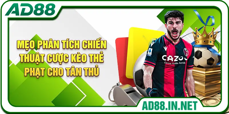Mẹo phân tích chiến thuật cược kèo thẻ phạt cho tân thủ