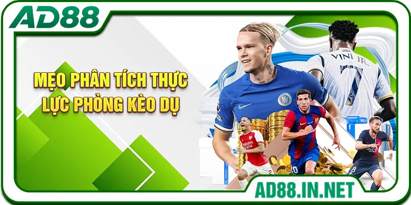 Mẹo phân tích thực lực phòng kèo dụ