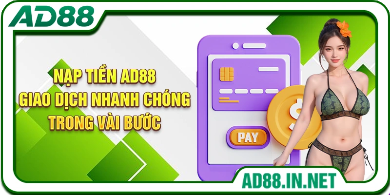 Nạp Tiền AD88 – Giao Dịch Nhanh Chóng Trong Vài Bước