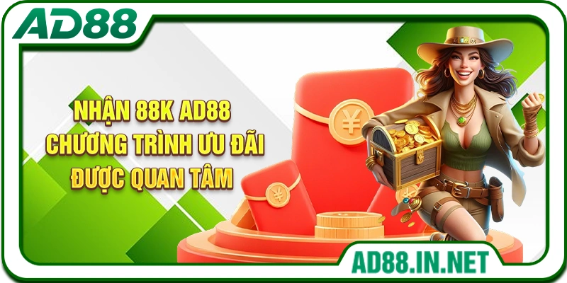 Nhận 88K AD88 – Chương trình ưu đãi được quan tâm