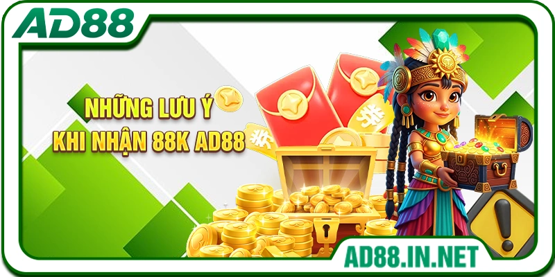 Những lưu ý khi nhận 88K AD88