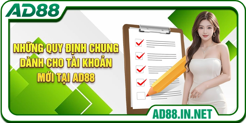Những quy định chung dành cho tài khoản mới tại AD88