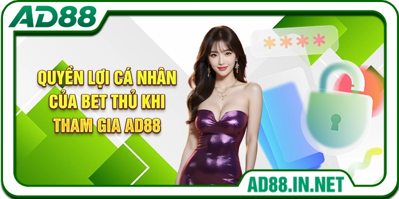 Quyền lợi cá nhân của bet thủ khi tham gia AD88