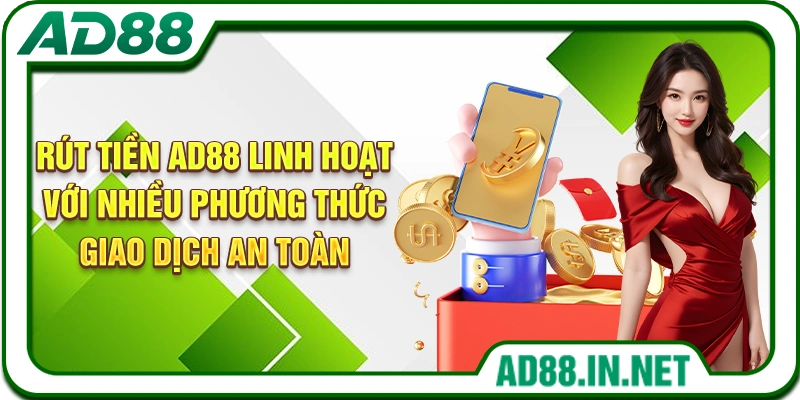 Rút tiền AD88 linh hoạt với nhiều phương thức giao dịch an toàn
