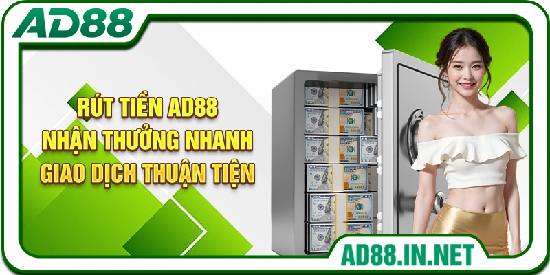 Rút Tiền AD88 – Nhận Thưởng Nhanh, Giao Dịch Thuận Tiện