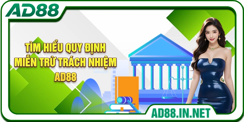 Tìm hiểu quy định miễn trừ trách nhiệm AD88