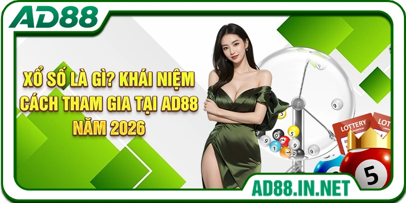 Xổ Số Là Gì? Khái Niệm, Cách Tham Gia Tại AD88 Năm 2026